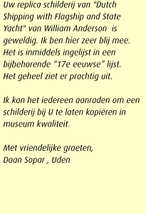 Uw replica schilderij van "Dutch Shipping with Flagship and State Yacht" van William Anderson  is geweldig. Ik ben hier zeer blij mee.